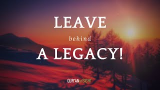 LIVE with a LEGACY, LEAVE behind a LEGACY! | Inspirational Reminder | YASIR QADHI