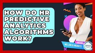 How Do HR Predictive Analytics Algorithms Work? - Office Wellness Insights