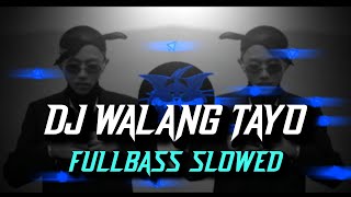 DJ WALANG TAYO (FULLBASS SLOWED) FLLBSS HB