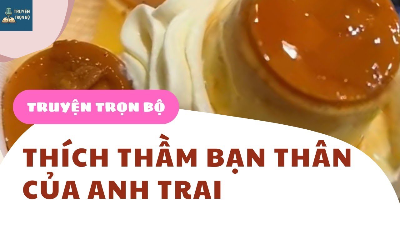 [KỂ CHUYỆN] THÍCH THẦM BẠN THÂN CỦA ANH TRAI