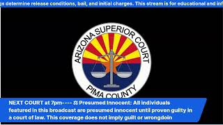 COURT TUCSON!! Pima County Bail Hearing: Initial Appearance After Arrest 5.16.26