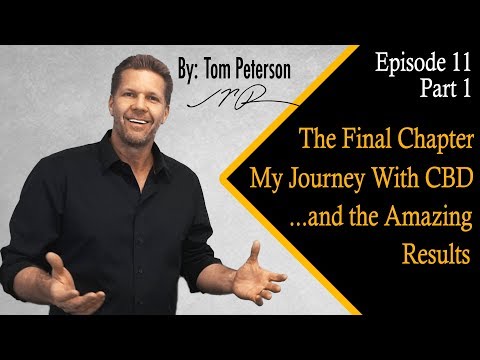 cbd-&-the-amazing-results.-the-final-chapter.-my-journey-with-cbd-ep-11-part-1-by-tom-peterson