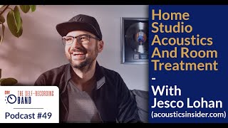 Home Studio Acoustics And Room Treatment With Jesco Lohan - The Self Recording Band Podcast 49