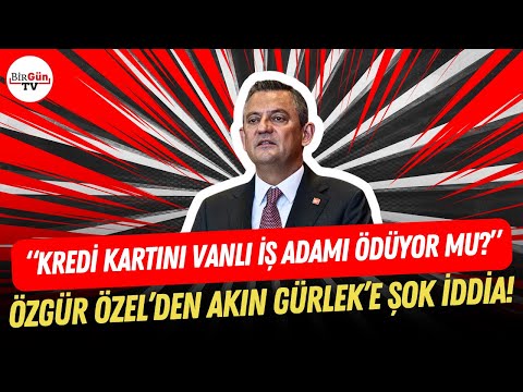 Özgür Özel’den Akın Gürlek’e ortalığı karıştıracak iddia: “Kredi kartını Vanlı İş adamı ödüyor mu?”