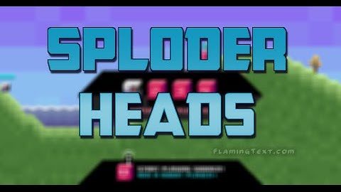 Sploderheads-How did that miss!?