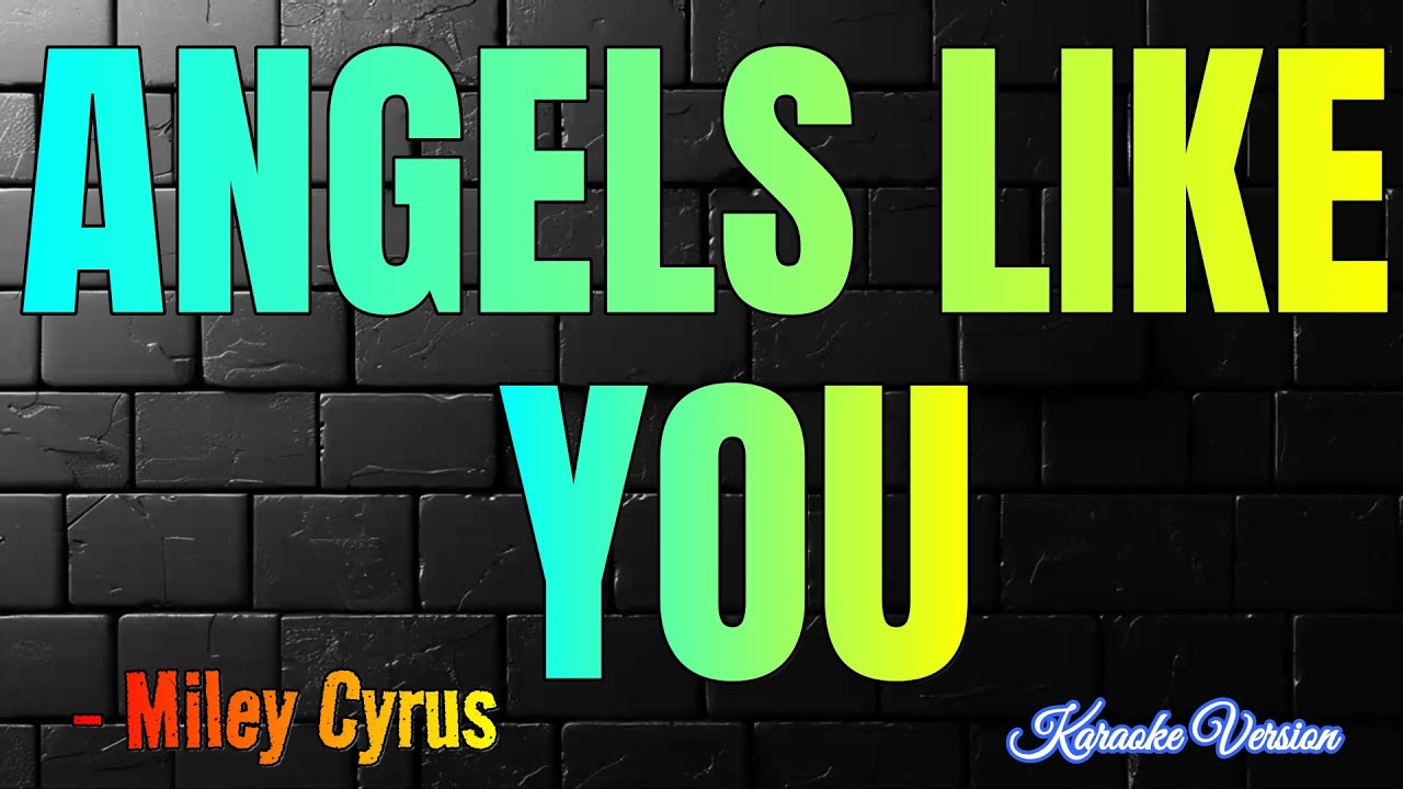 Angels Like You  - Miley Cyrus