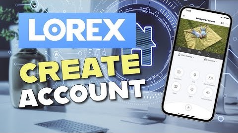 How to Create Lorex Account 2025?