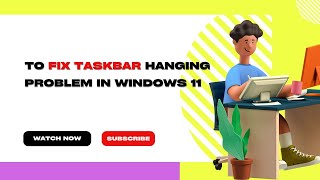 To Fix Taskbar Hanging Problem in Windows 11