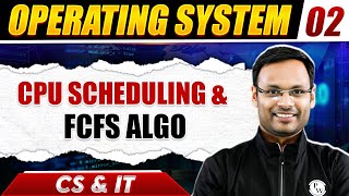 Operating System 02 | CPU Scheduling & FCFS Algo | CS & IT