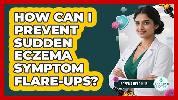 How Can I Prevent Sudden Eczema Symptom Flare-ups? - Eczema Help Hub