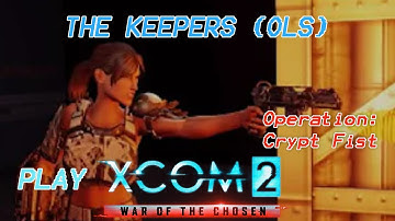 XCOM 2: War Of The Chosen- Operation Crypt Fist
