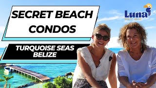 Secret Beach Belize - Turquoise Seas Waterfront Condos - TAKE A FIRST LOOK!