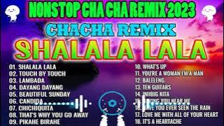 NEW NONSTOP CHA CHA REMIX 2022   2023   SHALALA LALA CHACHA REMIX ✨