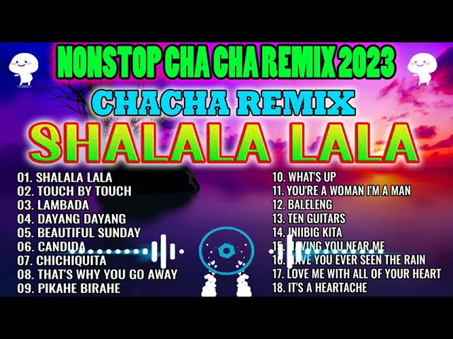 NEW NONSTOP CHA CHA REMIX 2022   2023   SHALALA LALA CHACHA REMIX ✨ class=
