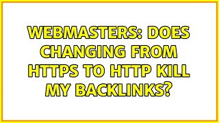Webmasters: Does changing from HTTPS to HTTP kill my backlinks?