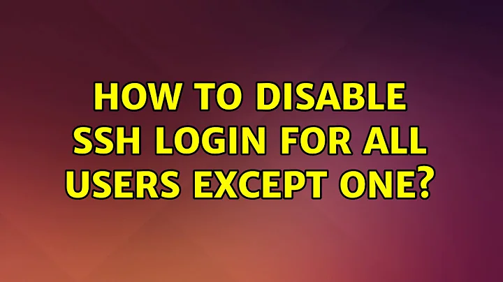 Ubuntu: How to disable ssh login for all users except one?