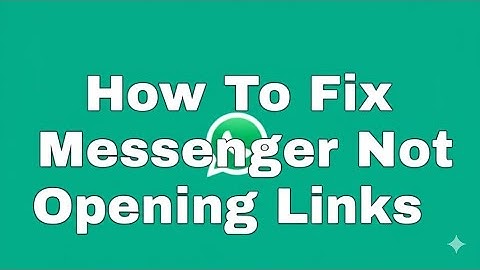 How To Fix Messenger Not Opening Links  Why Doesn t My Messenger Open Links