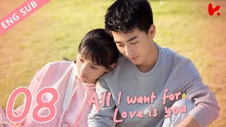 ENG VER |《All I Want for Love is You》EP08——Starring: Lu Zhao Hua, Liu Yu Han