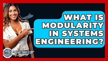 What Is Modularity In Systems Engineering? - Air Traffic Insider