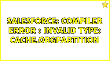 Salesforce: compiler Error : Invalid type: Cache.OrgPartition (2 Solutions!!)