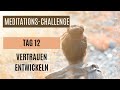 Tag 12 - Geführte Meditation - Vertrauen in dich selbst und ins Leben entwickeln /Innere Arbeit
