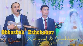Xushnud & Shahlo nikox to`y kechasi Obbosbek Eshchanov to`y xizmatida