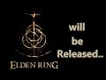 ELDEN RING will be released..