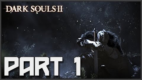 Dark Souls 2 Walkthrough Part 1 Let