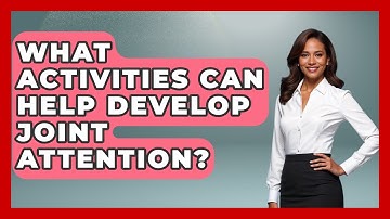 What Activities Can Help Develop Joint Attention? - Answers About Autism