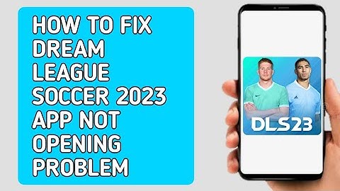 How to Fix Dream League Soccer 2023 App Not Opening (Problem)