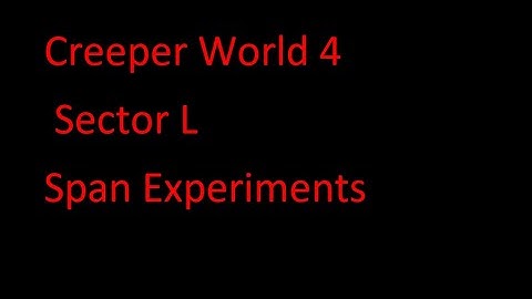 Creeper World 4 Sector L Span Experiment