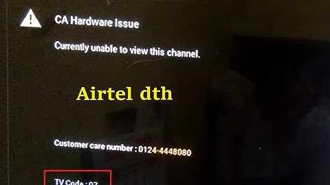 CA Hardware Issue - Currently unable to view this channel - TV Code 07 Airtel dth