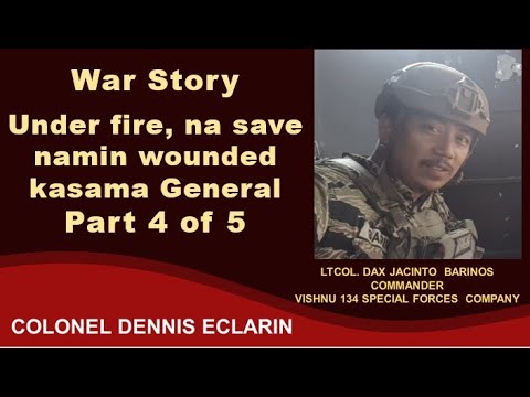 War Story: Under fire, na save namin wounded, kasama namin brave General, Part 4 of 5