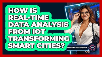 How Is Real-time Data Analysis From IoT Transforming Smart Cities? - Emerging Tech Insider