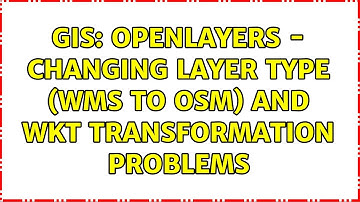 GIS: OpenLayers - changing layer type (wms to OSM) and WKT transformation problems