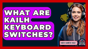 What Are Kailh Keyboard Switches? - Video Gamers Vault