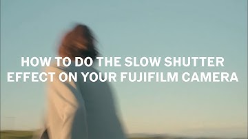 How to do the slow shutter effect using your FUJIFILM camera as a beginner FILMMAKER