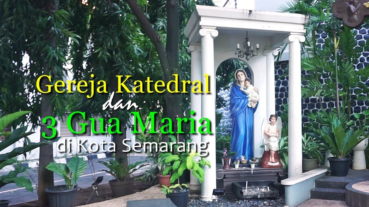 Gereja Katedral dan 3 Gua Maria di Kota Semarang.