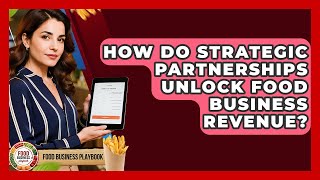 How Do Strategic Partnerships Unlock Food Business Revenue? - Food Business Playbook