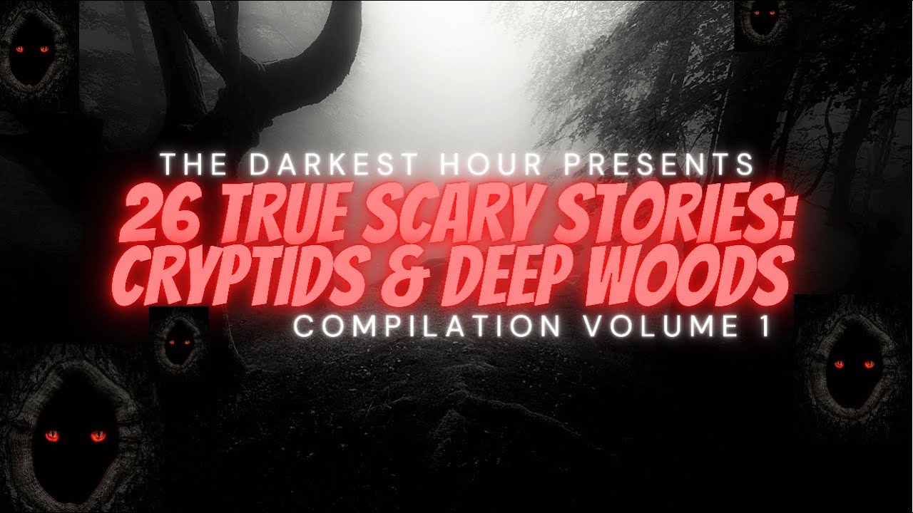 The Darkest Hour: Cryptids & Deep Woods | 26 True Scary Stories | COMPILATION VOL. 1