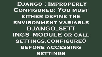 Django : ImproperlyConfigured: You must either define the environment variable DJANGO_SETTINGS_MODUL