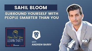 Sahil Bloom on Surrounding Yourself With Smart People