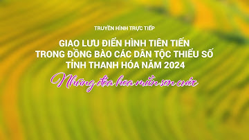 Trực tiếp: Giao lưu điển hình tiên tiến trong đồng bào các dân tộc thiểu số tỉnh Thanh Hóa năm 2024