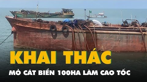 Chính thức khai thác mỏ cát biển 100ha để làm đường cao tốc Bắc - Nam
