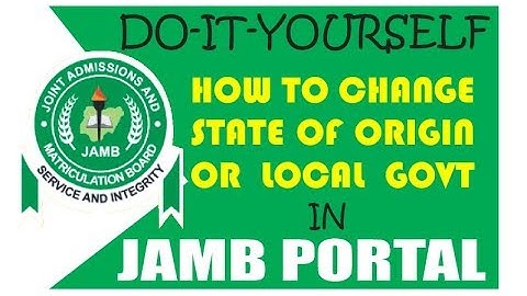 How to Change State of Origin or Local Govt in Jamb Portal - Yourself
