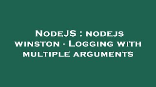 NodeJS : nodejs winston - Logging with multiple arguments