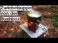 Zwiebelsuppe von der Bushbox | Kochen im Wald | Waldküche | Bushcraftküche