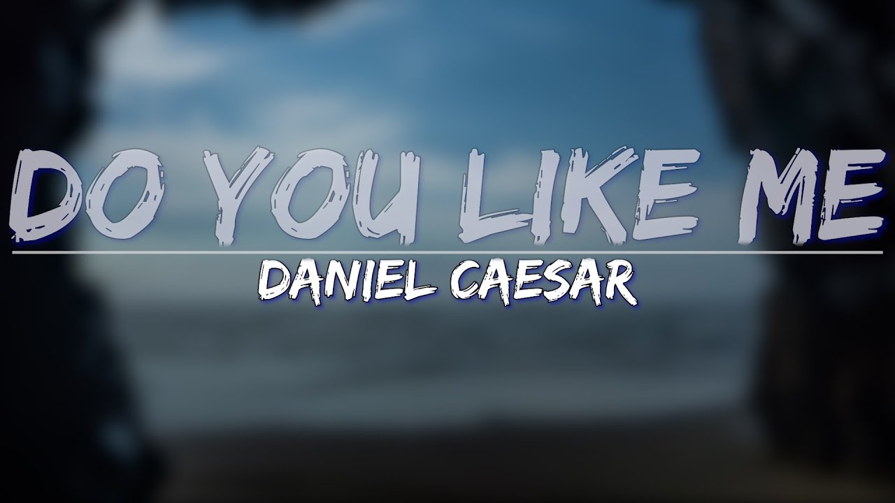 Daniel Caesar - Do you like me? (lyrics) 