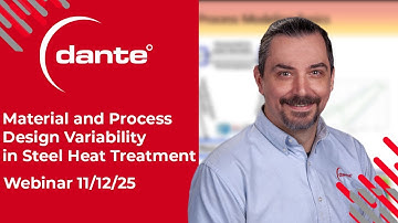 Dante Webinar: Material and Process Design Variability in Steel Heat Treatment 11/12/2025