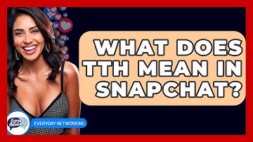 What Does TTH Mean In Snapchat? - Everyday-Networking